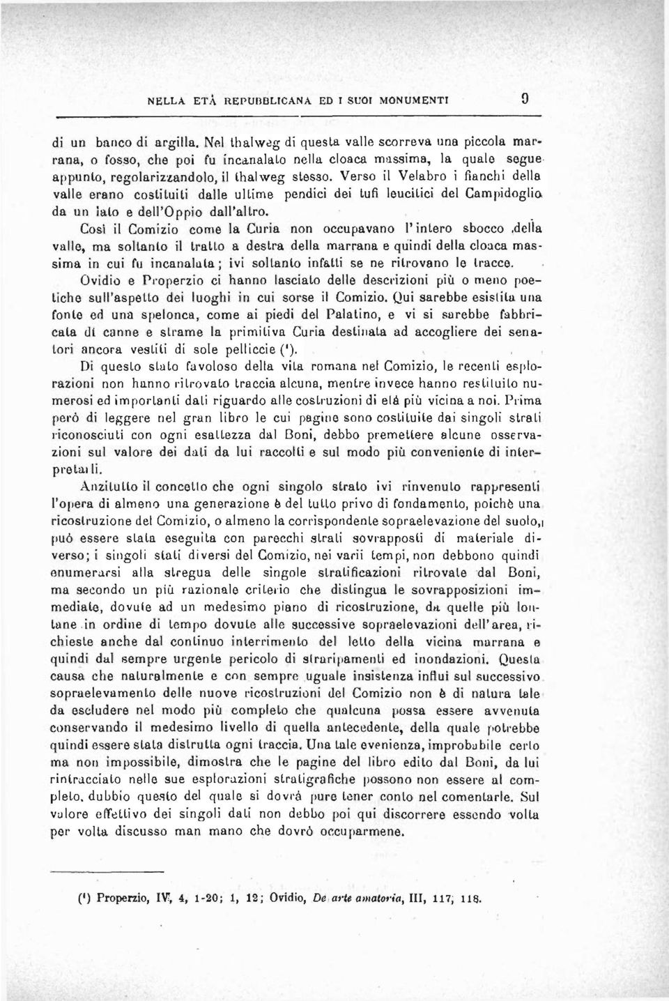 Verso il Velabro i fianchi della valle erano costituiti dalle ultime pendici dei tufi leucitici del Campidoglio da un iato e dell'oppio dall'altro.