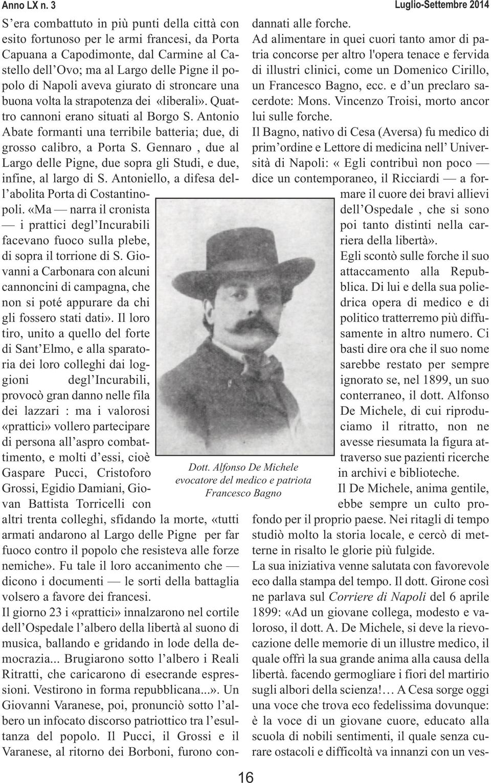 Gennaro, due al Largo delle Pigne, due sopra gli Studi, e due, infine, al largo di S. Antoniello, a difesa dell abolita Porta di Costantinopoli.