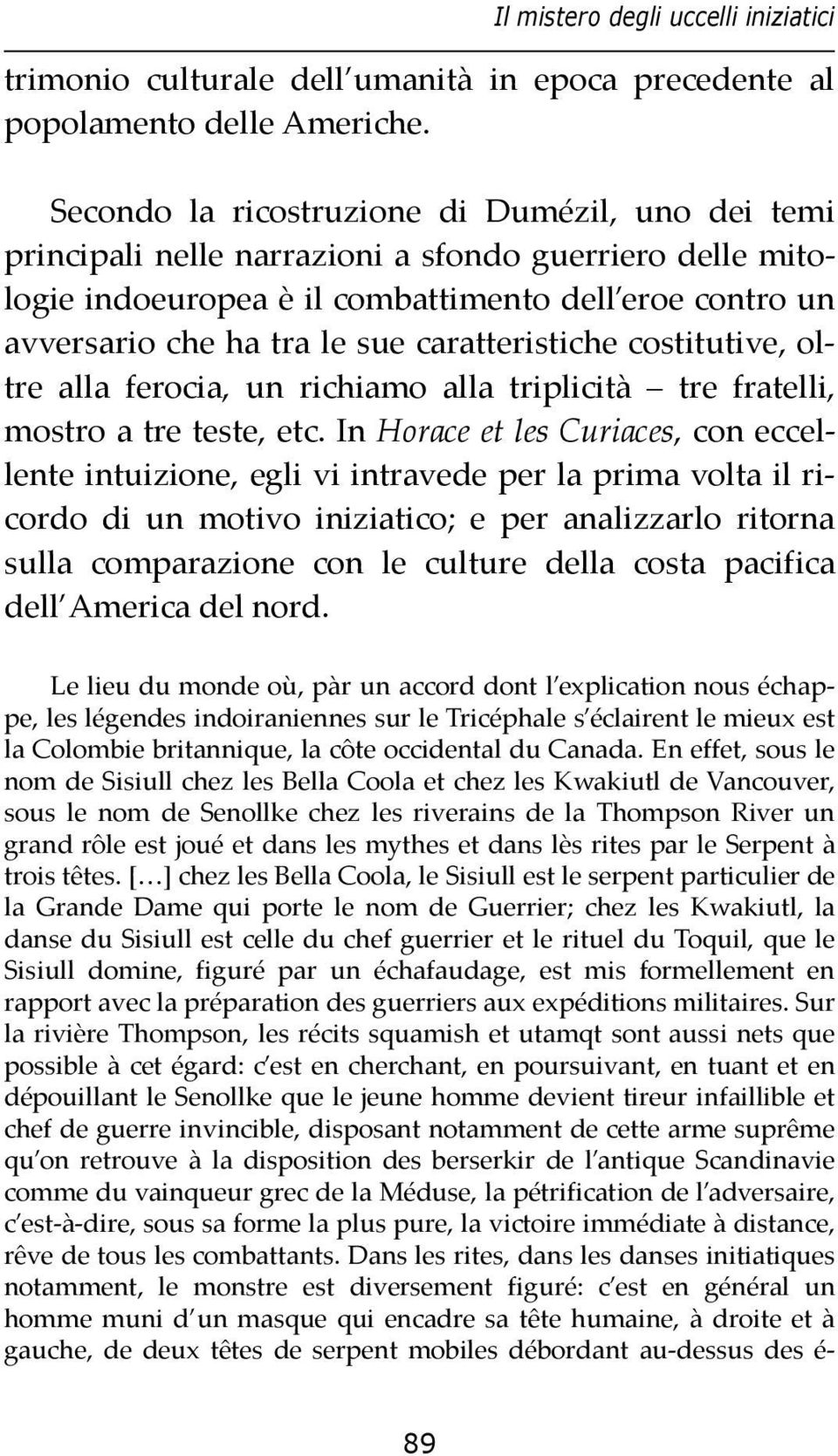 caratteristiche costitutive, oltre alla ferocia, un richiamo alla triplicità tre fratelli, mostro a tre teste, etc.