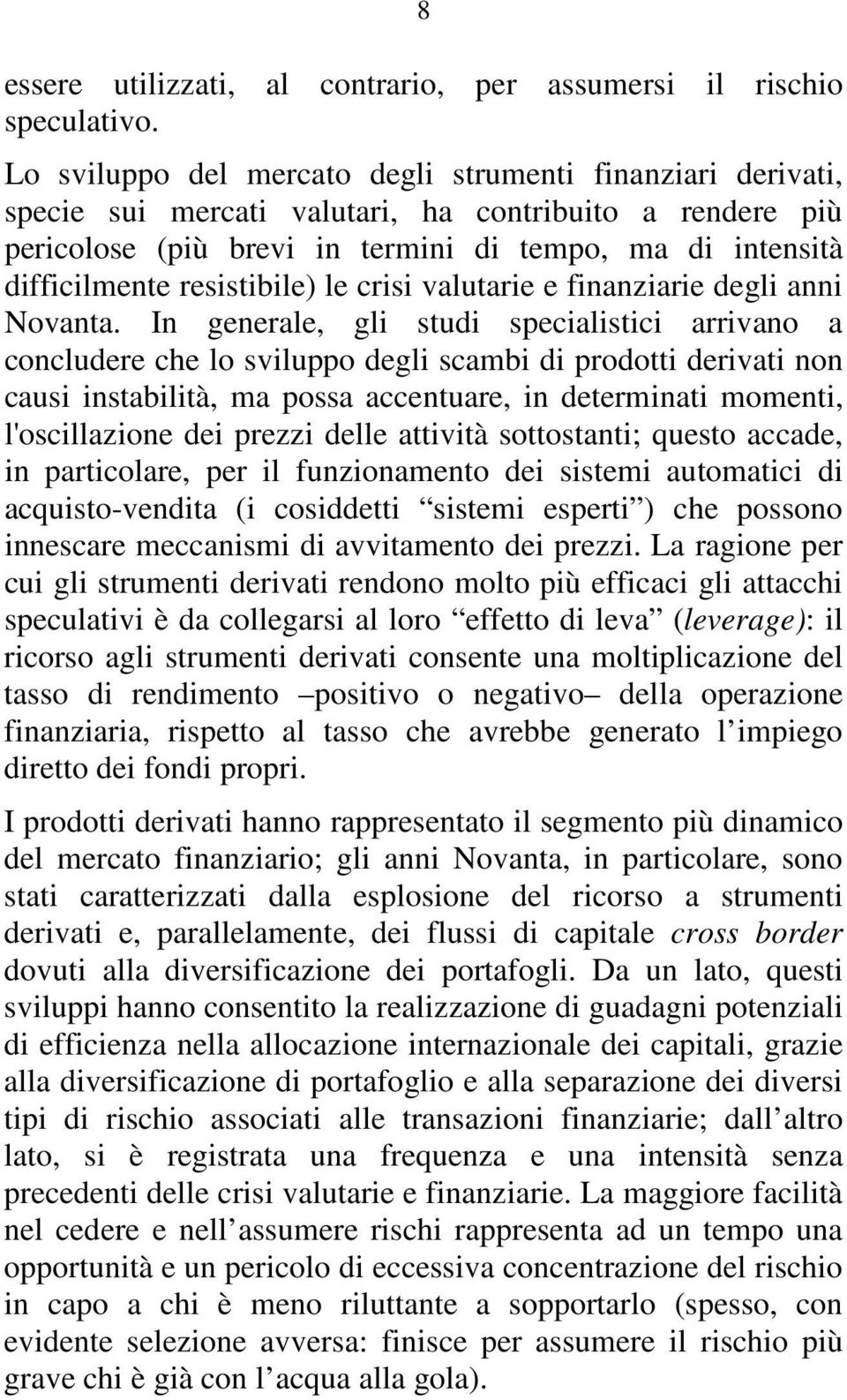 resistibile) le crisi valutarie e finanziarie degli anni Novanta.