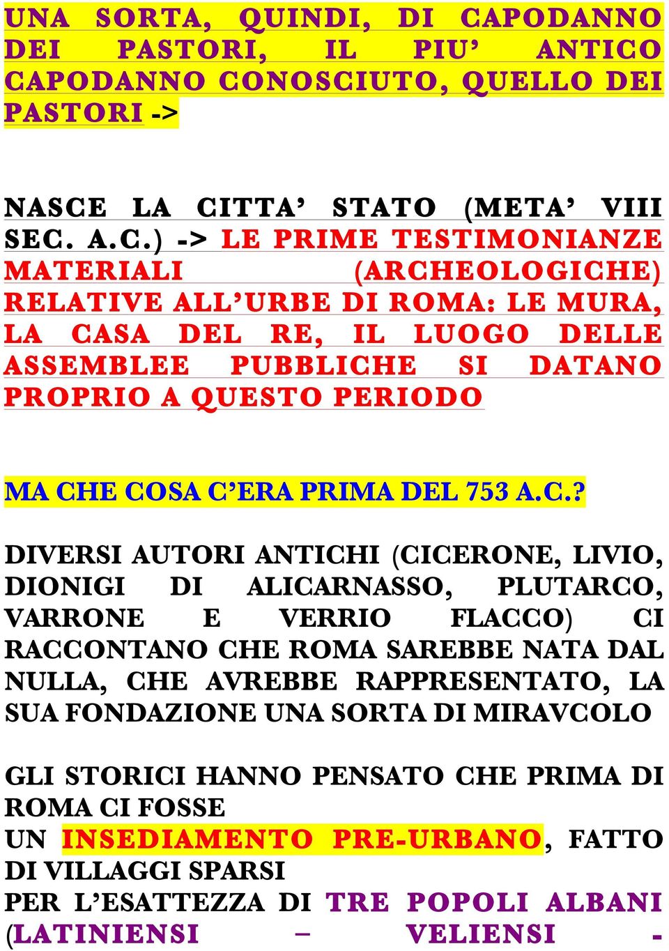 CAPODANNO CONOSCIUTO, QUELLO DEI PASTORI -> NASCE LA CITTA STATO (META VIII SEC. A.C.) -> LE PRIME TESTIMONIANZE MATERIALI (ARCHEOLOGICHE) RELATIVE ALL URBE DI ROMA: LE MURA, LA CASA