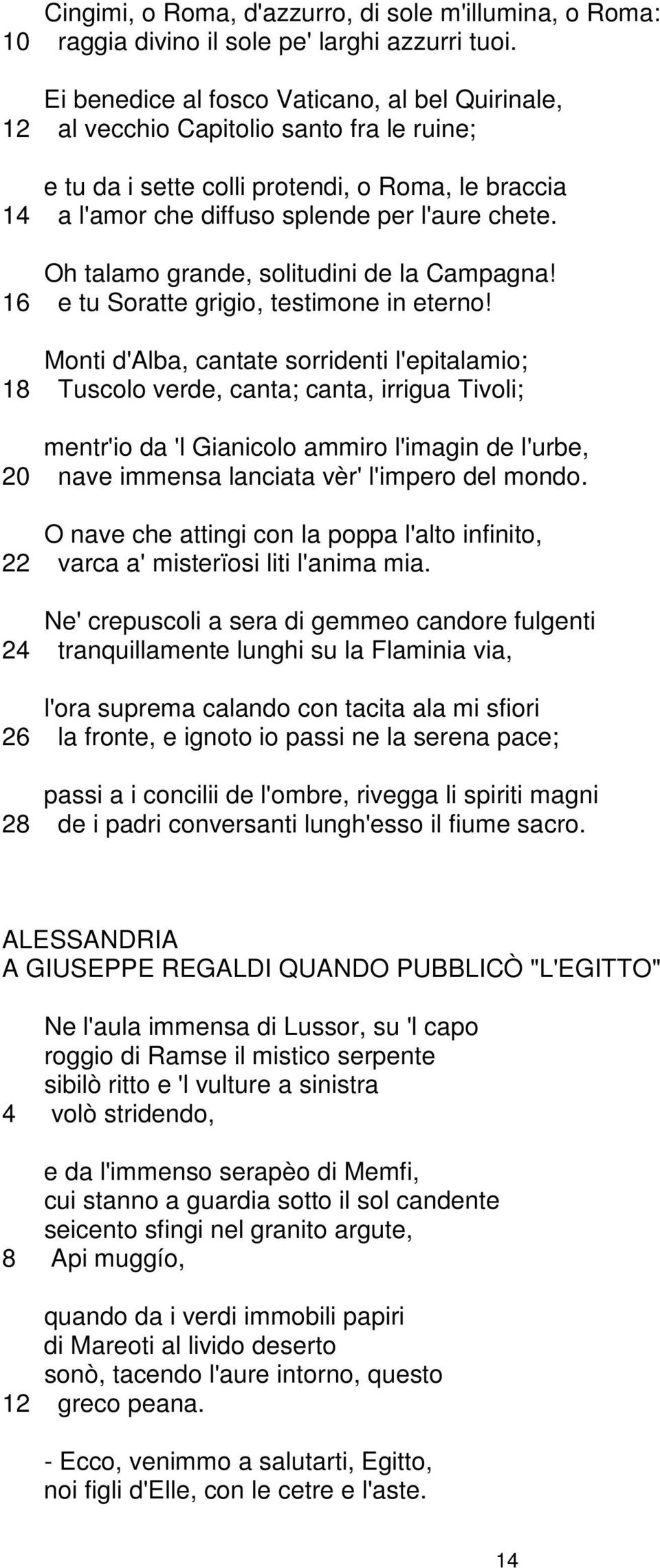 Oh talamo grande, solitudini de la Campagna! 16 e tu Soratte grigio, testimone in eterno!