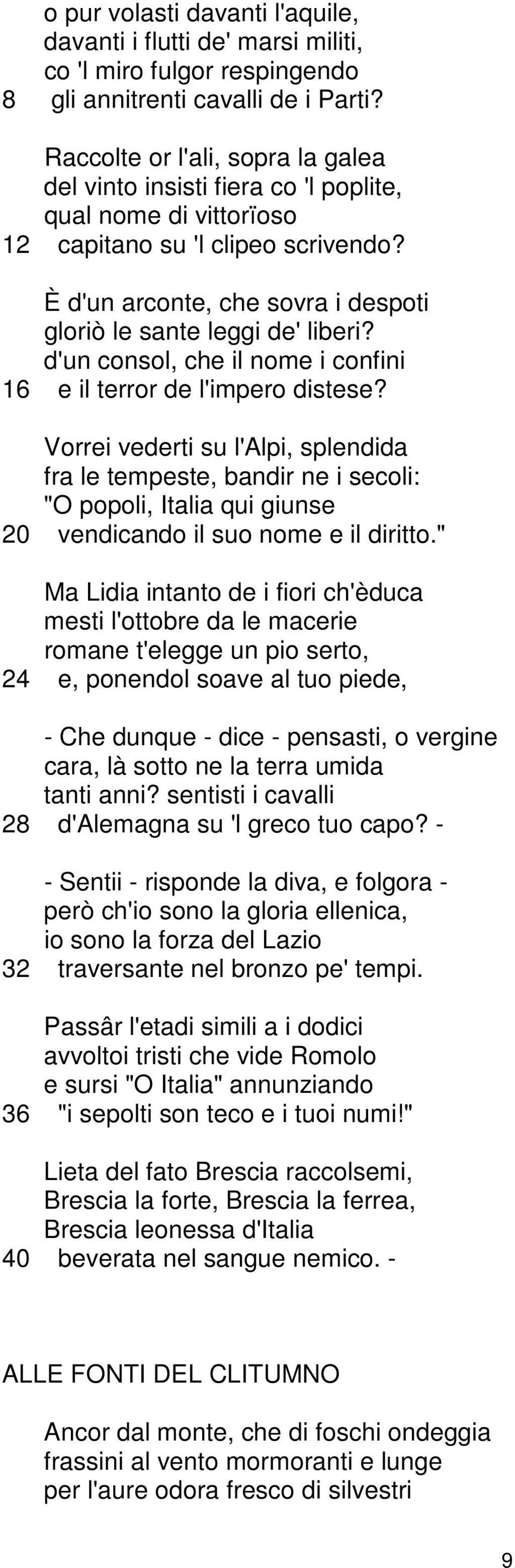 È d'un arconte, che sovra i despoti gloriò le sante leggi de' liberi? d'un consol, che il nome i confini 16 e il terror de l'impero distese?