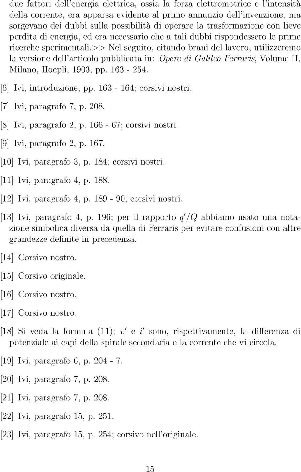 Nel seguito, citando brani del lavoro, utilizzeremo la versione dell articolo pubblicata in: Opere di Galileo Ferraris, Volume II, Milano, Hoepli, 1903, pp. 163-254. [6] Ivi, introduzione, pp.