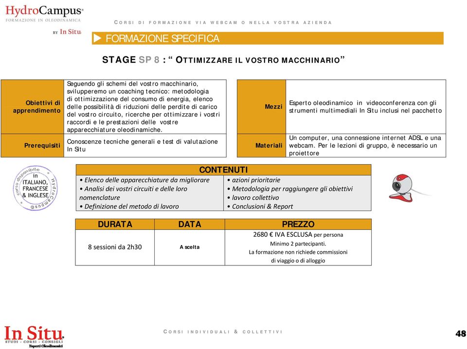 Conoscenze tecniche generali e test di valutazione In Situ Mezzi Esperto oleodinamico in videoconferenza con gli strumenti multimediali In Situ inclusi nel pacchetto Elenco delle apparecchiature da