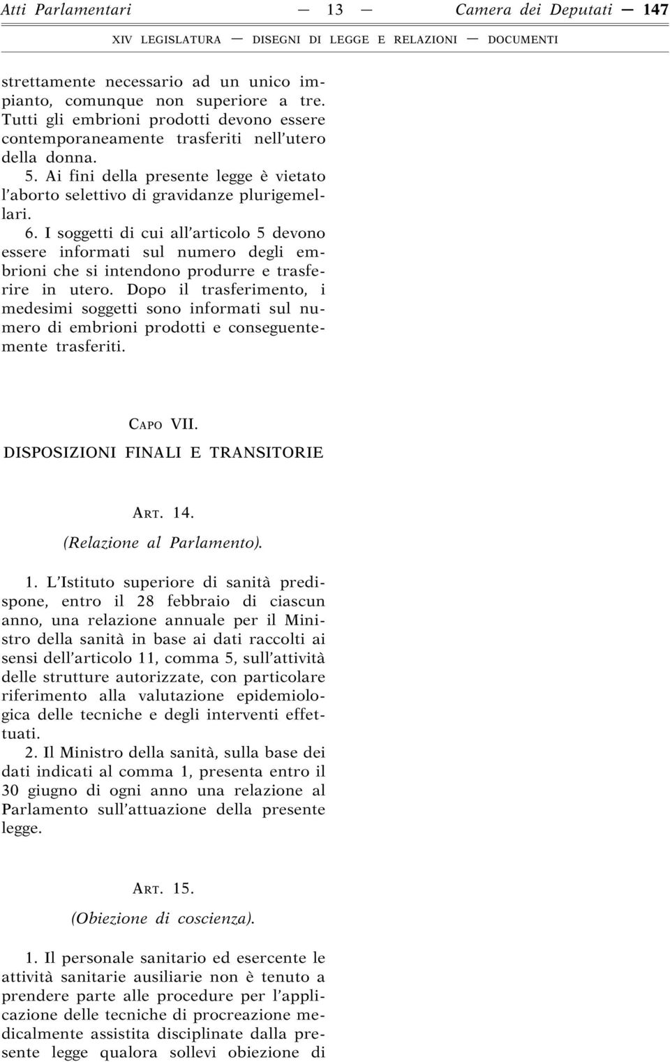 I soggetti di cui all articolo 5 devono essere informati sul numero degli embrioni che si intendono produrre e trasferire in utero.