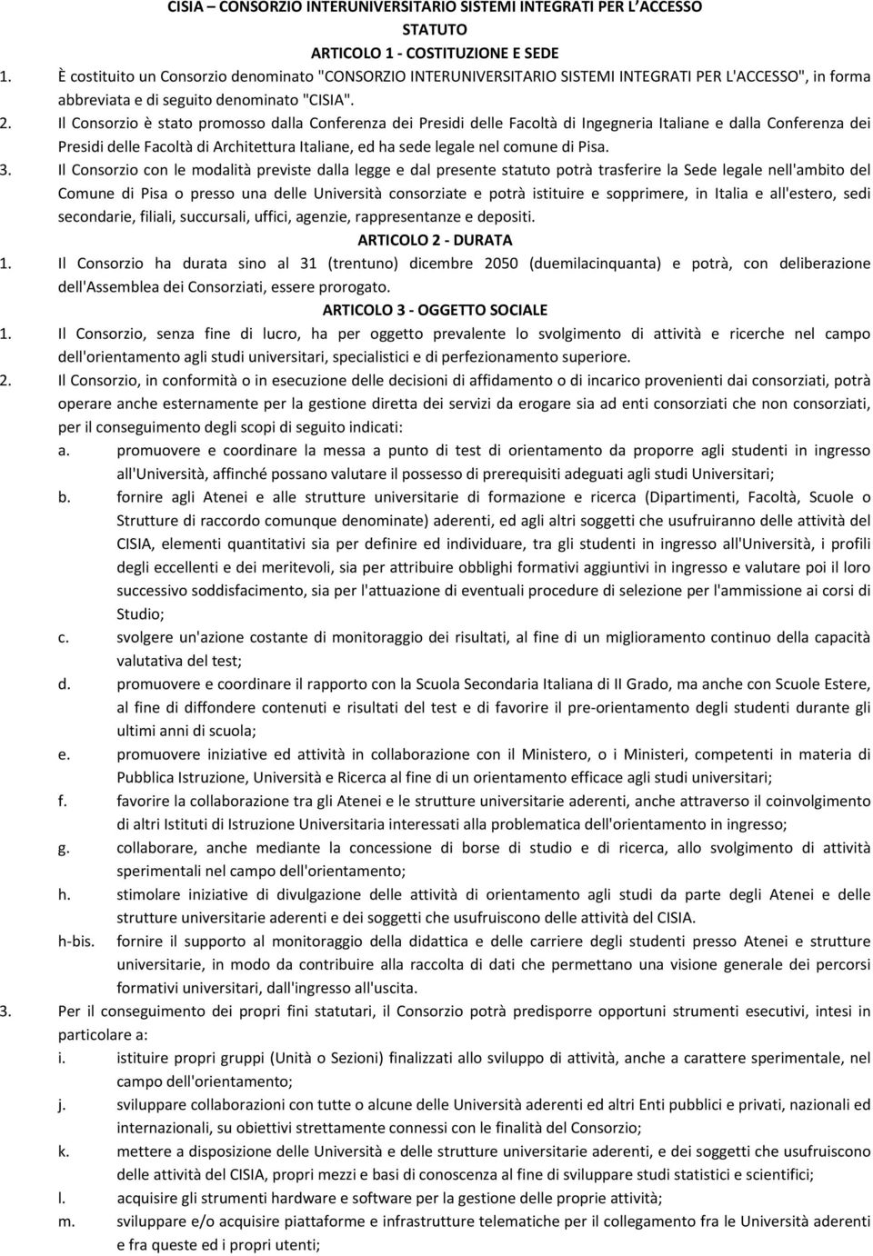 Il Consorzio è stato promosso dalla Conferenza dei Presidi delle Facoltà di Ingegneria Italiane e dalla Conferenza dei Presidi delle Facoltà di Architettura Italiane, ed ha sede legale nel comune di