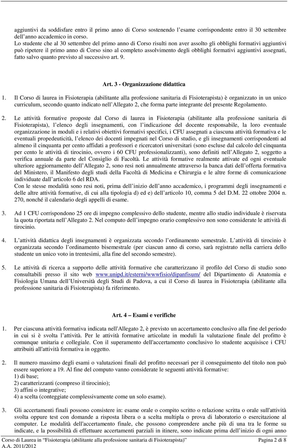 formativi aggiuntivi assegnati, fatto salvo quanto previsto al successivo art. 9. Art. 3 - Organizzazione didattica 1.