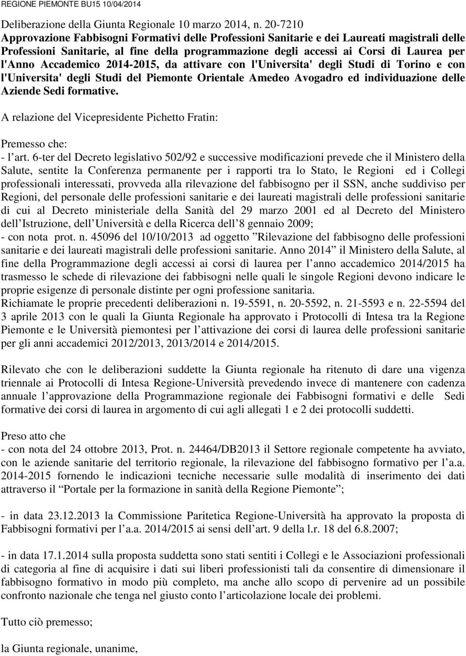 Accademico 2014-2015, da attivare con l'universita' degli Studi di Torino e con l'universita' degli Studi del Piemonte Orientale Amedeo Avogadro ed individuazione delle Aziende Sedi formative.