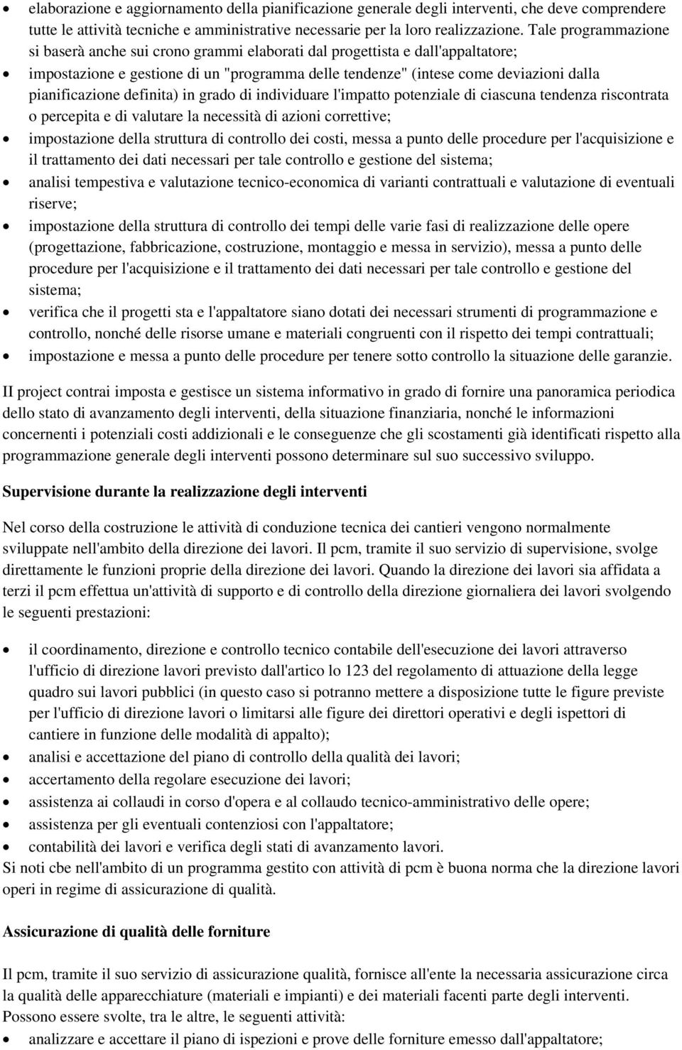 pianificazione definita) in grado di individuare l'impatto potenziale di ciascuna tendenza riscontrata o percepita e di valutare la necessità di azioni correttive; impostazione della struttura di