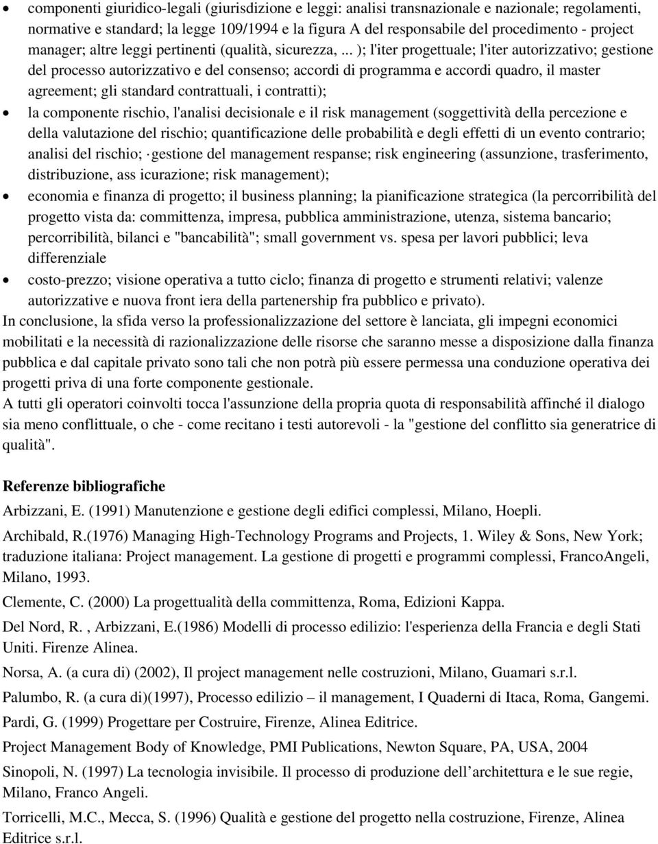 .. ); l'iter progettuale; l'iter autorizzativo; gestione del processo autorizzativo e del consenso; accordi di programma e accordi quadro, il master agreement; gli standard contrattuali, i