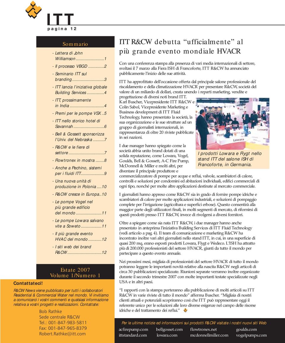 ..8 - Anche a Pechino, sistemi per i fluidi ITT...9 - Una nuova unità di produzione in Polonia...10 - R&CW cresce in Europa..10 - Le pompe Vogel nel più grande edificio del mondo.