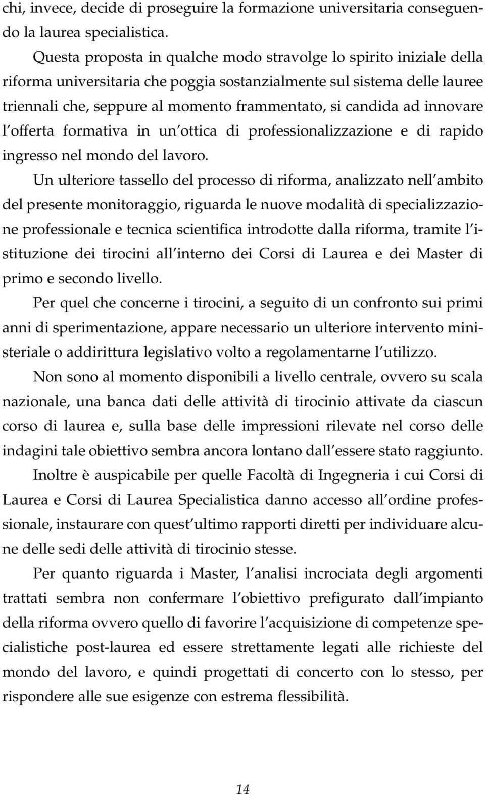 ad innovare l offerta formativa in un ottica di professionalizzazione e di rapido ingresso nel mondo del lavoro.