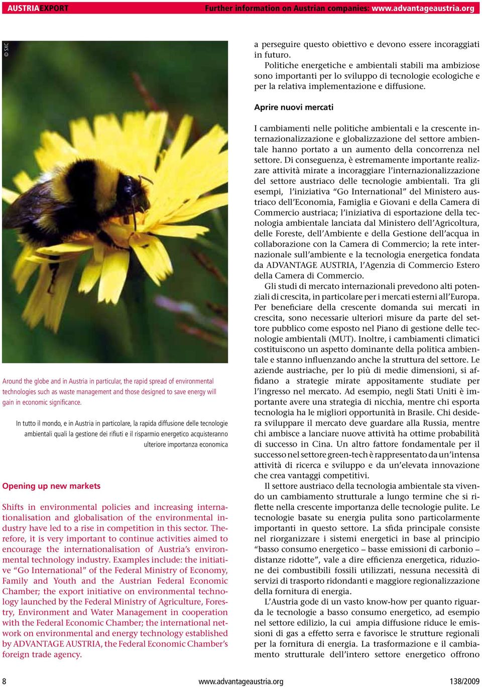 Aprire nuovi mercati Around the globe and in Austria in particular, the rapid spread of environmental technologies such as waste management and those designed to save energy will gain in economic