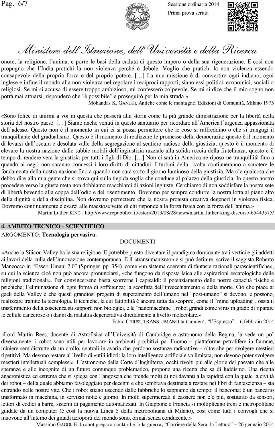 [ ] La mia missione è di convertire ogni indiano, ogni inglese e infine il mondo alla non violenza nel regolare i reciproci rapporti, siano essi politici, economici, sociali o religiosi.