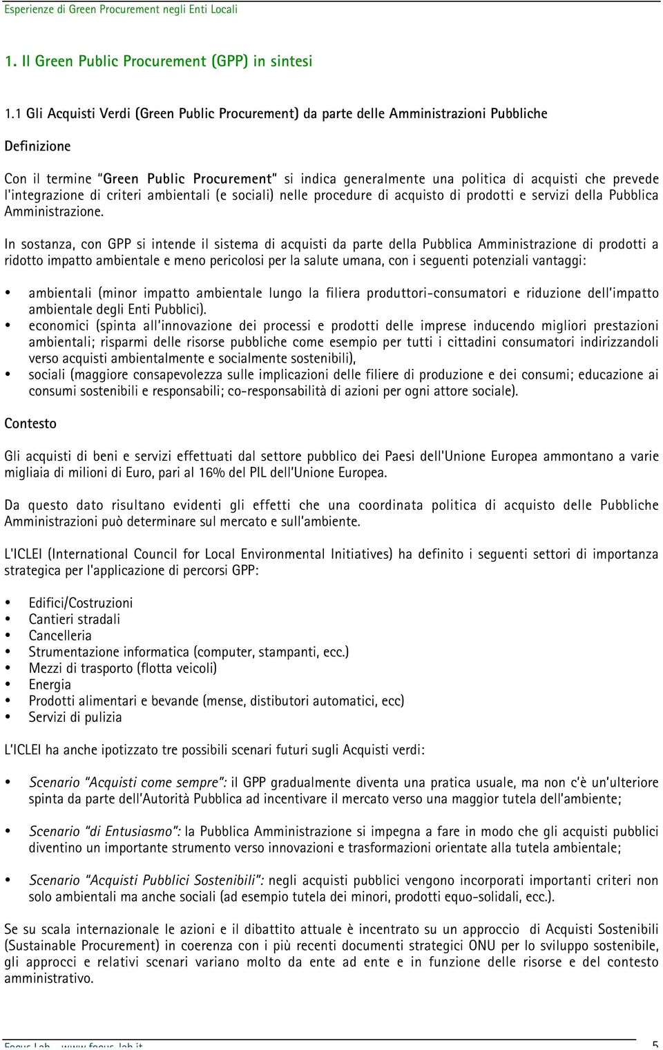 prevede l'integrazione di criteri ambientali (e sociali) nelle procedure di acquisto di prodotti e servizi della Pubblica Amministrazione.