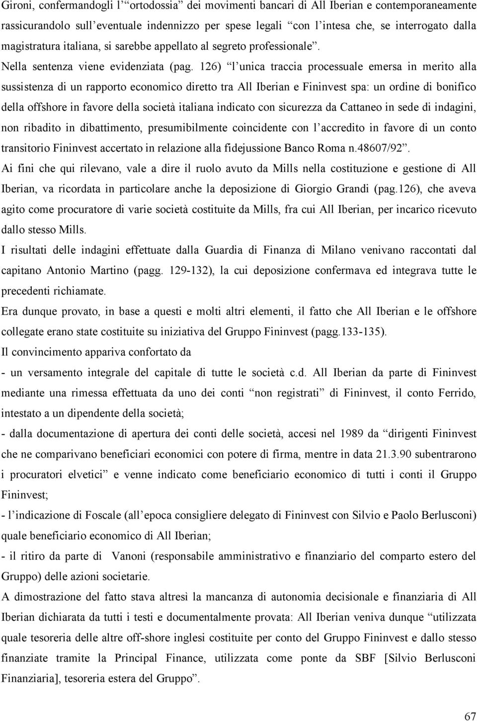 126) l unica traccia processuale emersa in merito alla sussistenza di un rapporto economico diretto tra All Iberian e Fininvest spa: un ordine di bonifico della offshore in favore della società