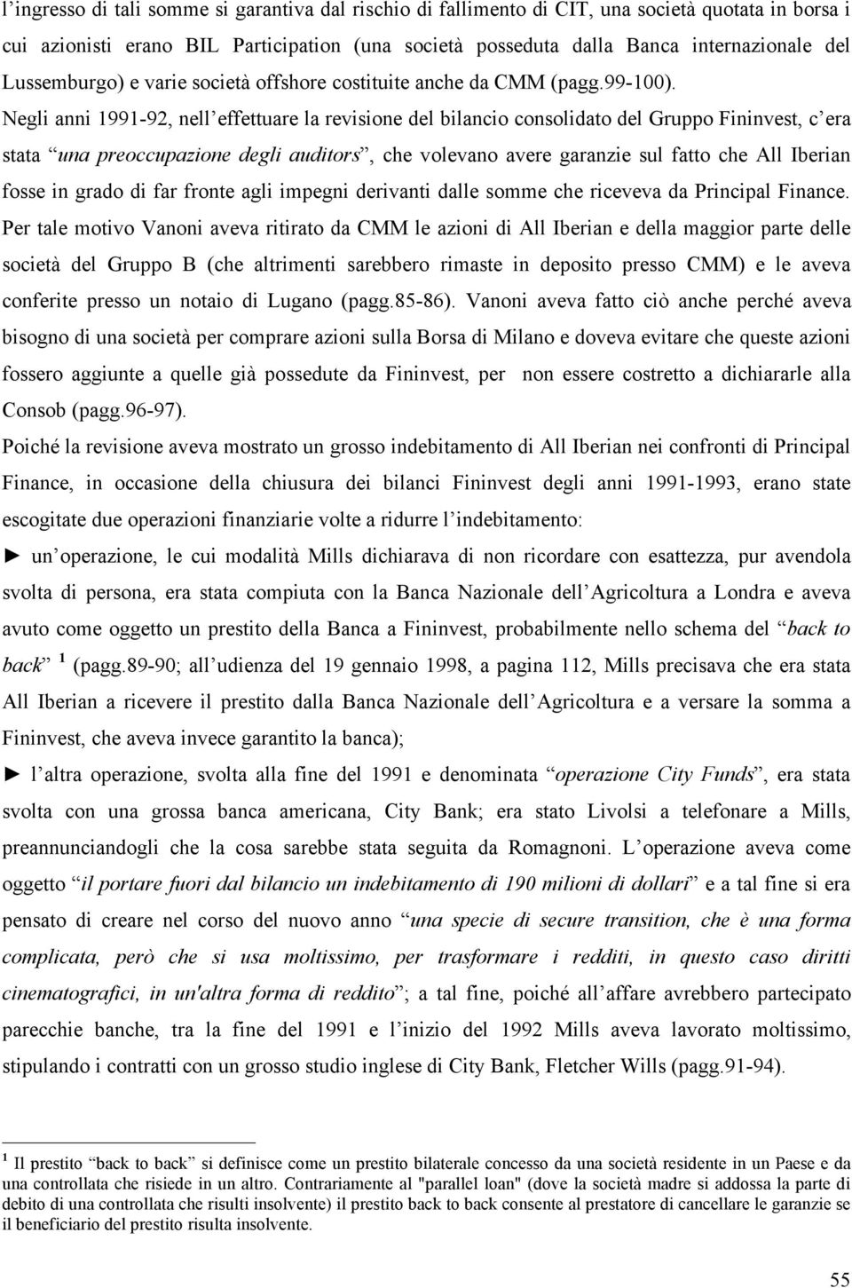 Negli anni 1991-92, nell effettuare la revisione del bilancio consolidato del Gruppo Fininvest, c era stata una preoccupazione degli auditors, che volevano avere garanzie sul fatto che All Iberian