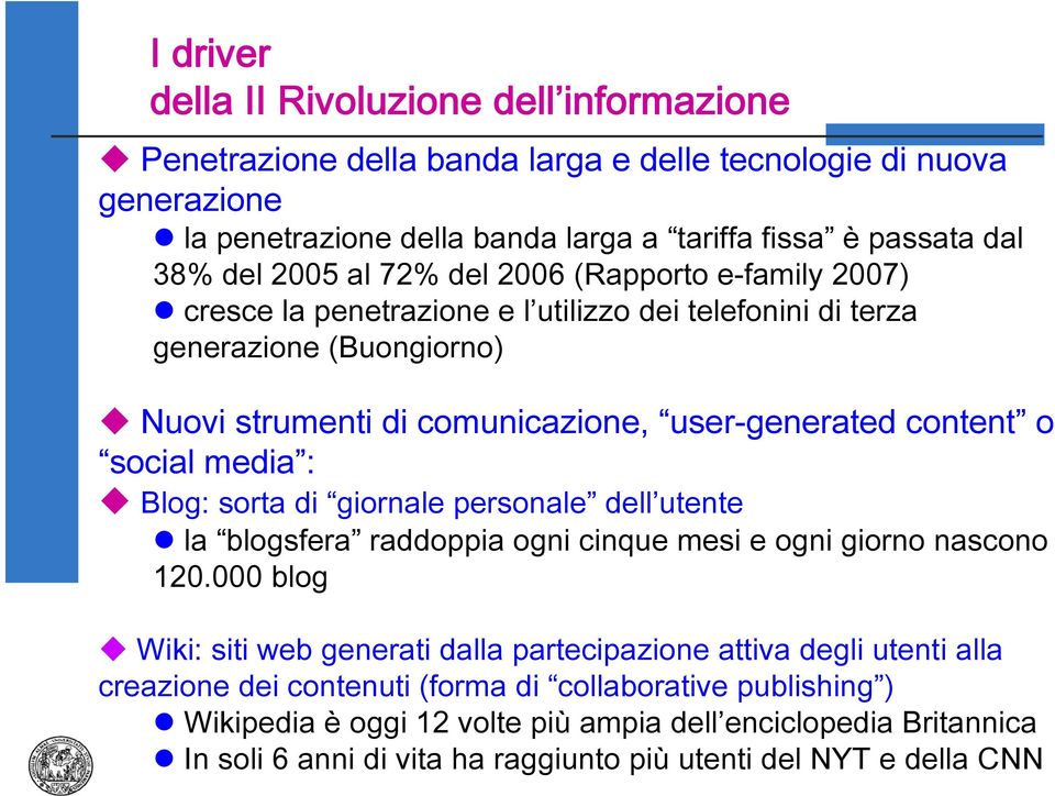 social media : Blog: sorta di giornale personale dell utente la blogsfera raddoppia ogni cinque mesi e ogni giorno nascono 120.