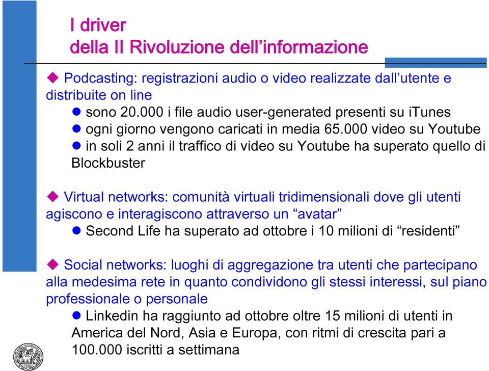 000 video su Youtube in soli 2 anni il traffico di video su Youtube ha superato quello di Blockbuster Virtual networks: comunità virtuali tridimensionali dove gli utenti agiscono e interagiscono