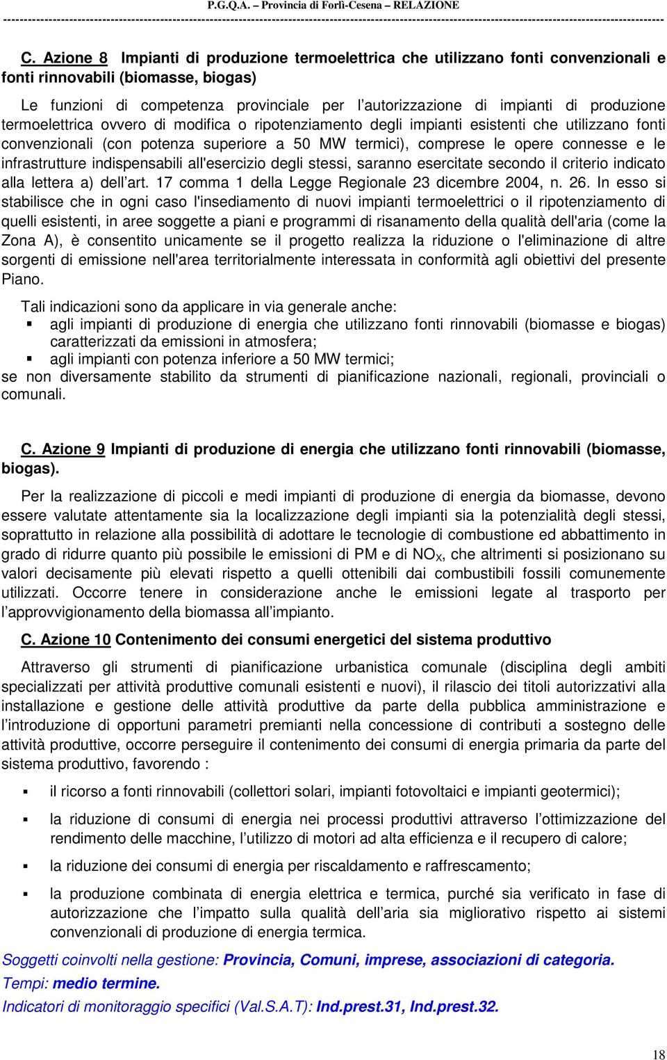 infrastrutture indispensabili all'esercizio degli stessi, saranno esercitate secondo il criterio indicato alla lettera a) dell art. 17 comma 1 della Legge Regionale 23 dicembre 2004, n. 26.