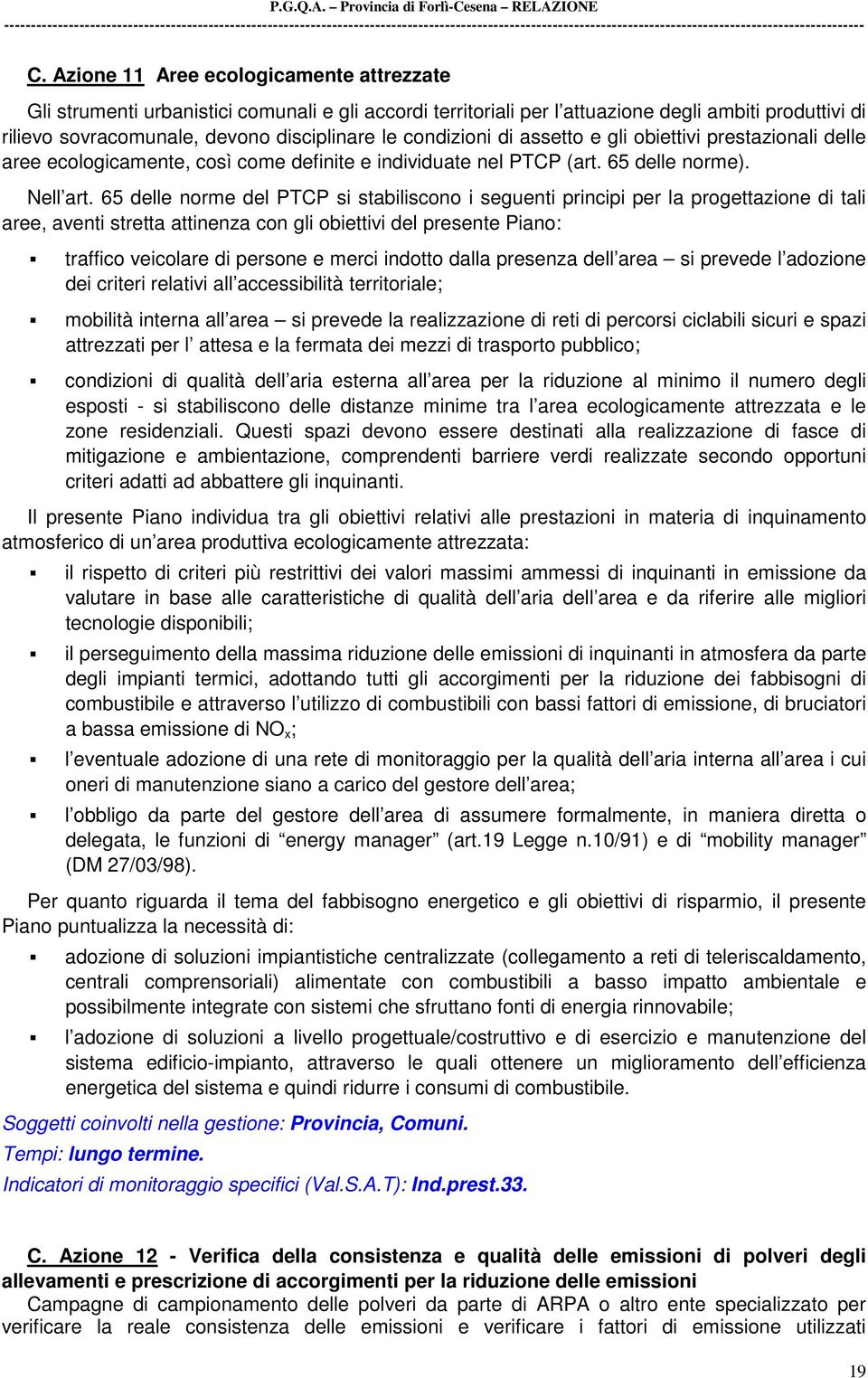 65 delle norme del PTCP si stabiliscono i seguenti principi per la progettazione di tali aree, aventi stretta attinenza con gli obiettivi del presente Piano: traffico veicolare di persone e merci