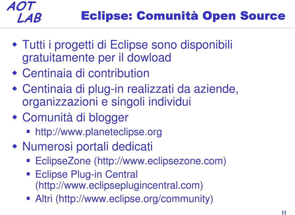 Comunità di blogger http://www.planeteclipse.org Numerosi portali dedicati EclipseZone (http://www.