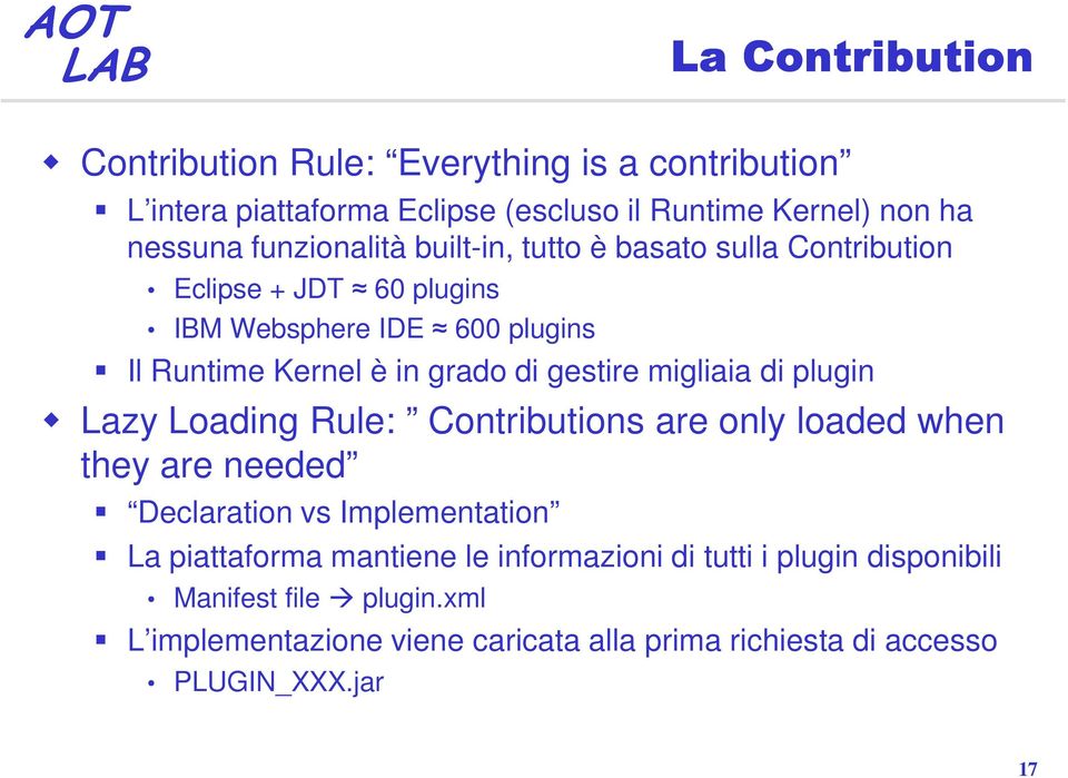gestire migliaia di plugin Lazy Loading Rule: Contributions are only loaded when they are needed Declaration vs Implementation La piattaforma