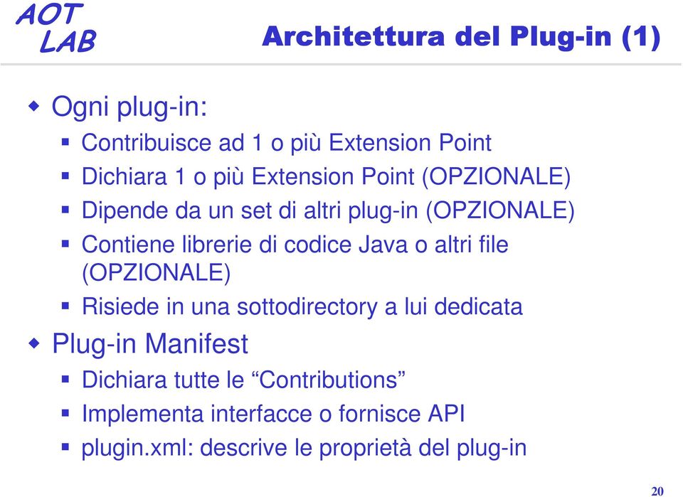 Java o altri file (OPZIONALE) Risiede in una sottodirectory a lui dedicata Plug-in Manifest Dichiara