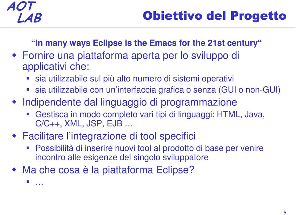 di programmazione Gestisca in modo completo vari tipi di linguaggi: HTML, Java, C/C++, XML, JSP, EJB Facilitare l integrazione di tool specifici