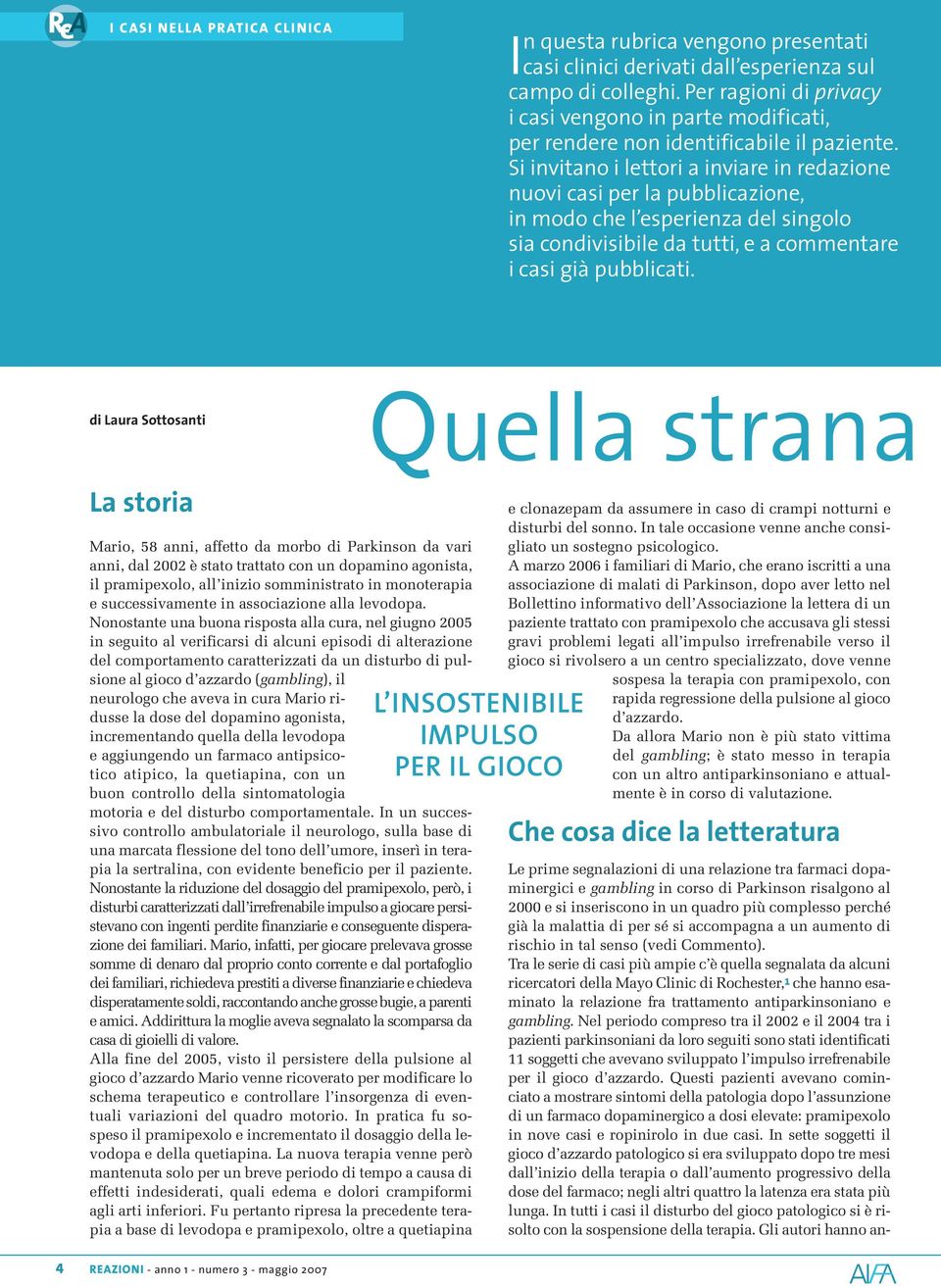 Si invitano i lettori a inviare in redazione nuovi casi per la pubblicazione, in modo che l esperienza del singolo sia condivisibile da tutti, e a commentare i casi già pubblicati.