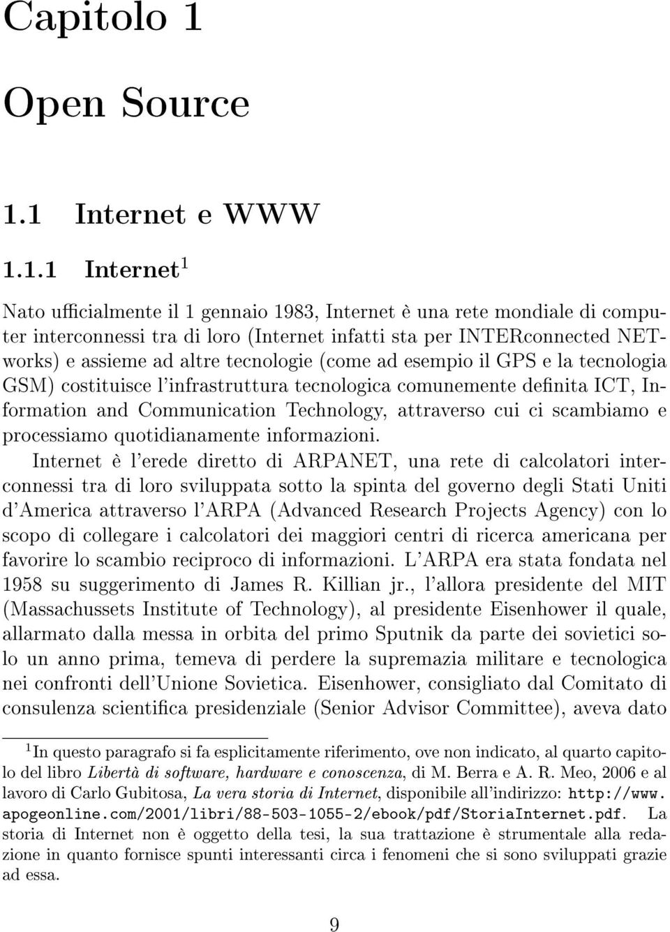 1 Internet e WWW 1.1.1 Internet 1 Nato ucialmente il 1 gennaio 1983, Internet è una rete mondiale di computer interconnessi tra di loro (Internet infatti sta per INTERconnected NETworks) e assieme ad