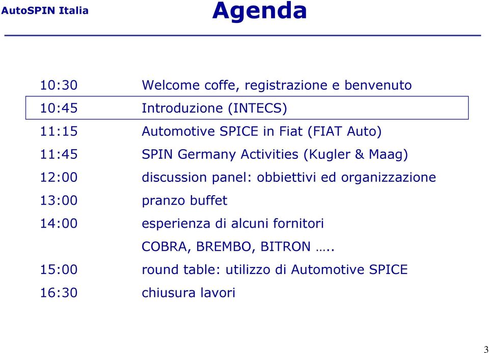 discussion panel: obbiettivi ed organizzazione 13:00 pranzo buffet 14:00 esperienza di alcuni
