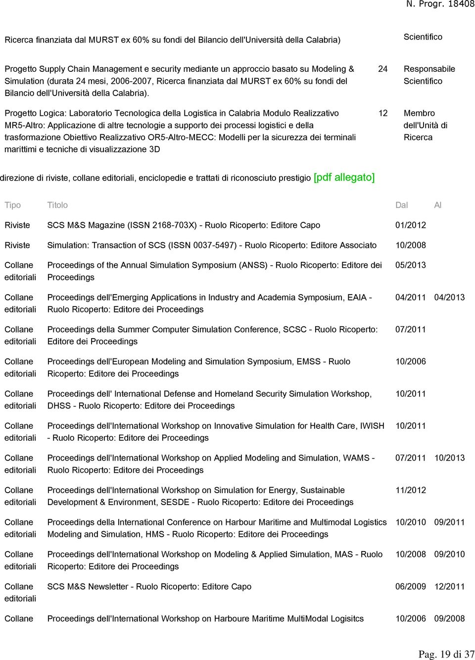 Progetto Logica: Laboratorio Tecnologica della Logistica in Calabria Modulo Realizzativo MR5-Altro: Applicazione di altre tecnologie a supporto dei processi logistici e della trasformazione Obiettivo