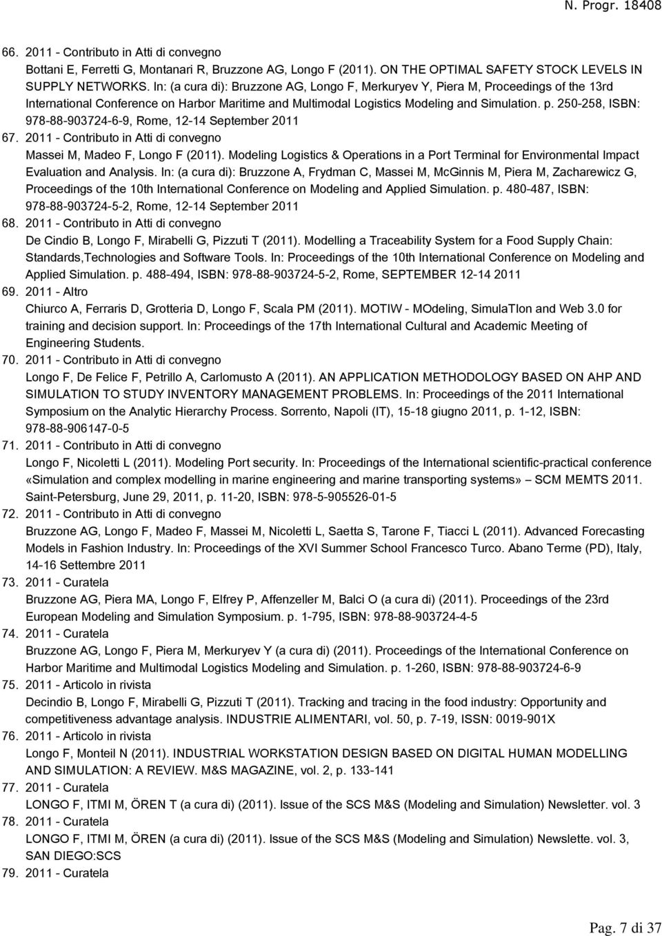 In: (a cura di): Bruzzone AG, Longo F, Merkuryev Y, Piera M, Proceedings of the 13rd International Conference on Harbor Maritime and Multimodal Logistics Modeling and Simulation. p.