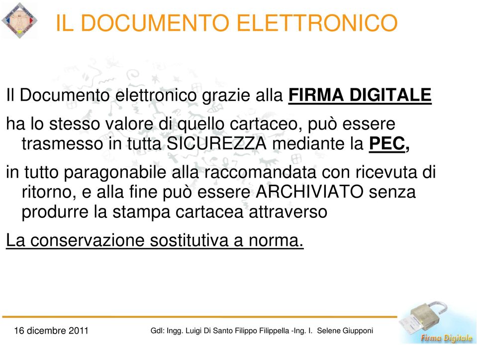 ritorno, e alla fine può essere ARCHIVIATO senza produrre la stampa cartacea attraverso La conservazione sostitutiva