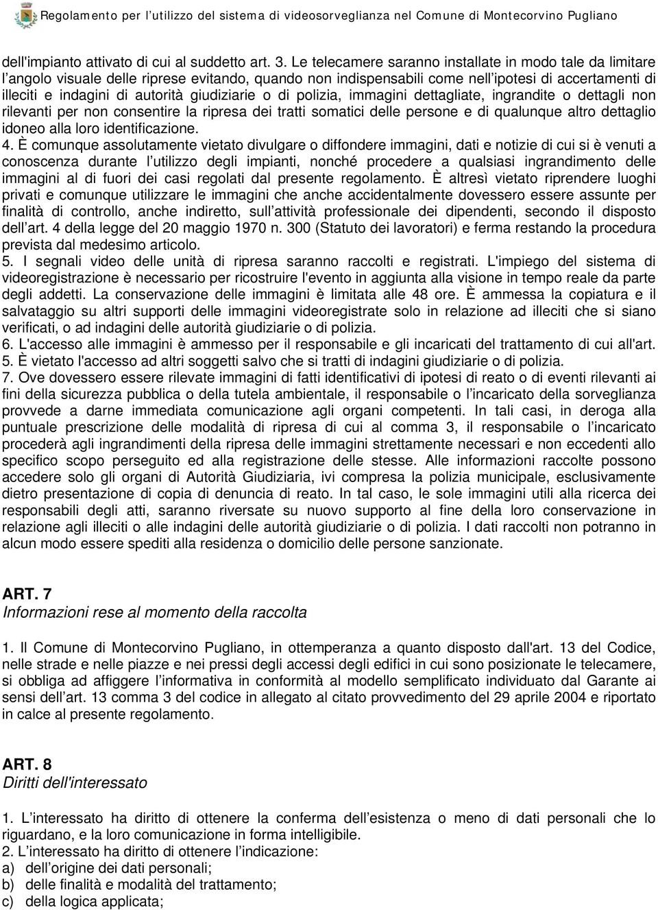 giudiziarie o di polizia, immagini dettagliate, ingrandite o dettagli non rilevanti per non consentire la ripresa dei tratti somatici delle persone e di qualunque altro dettaglio idoneo alla loro