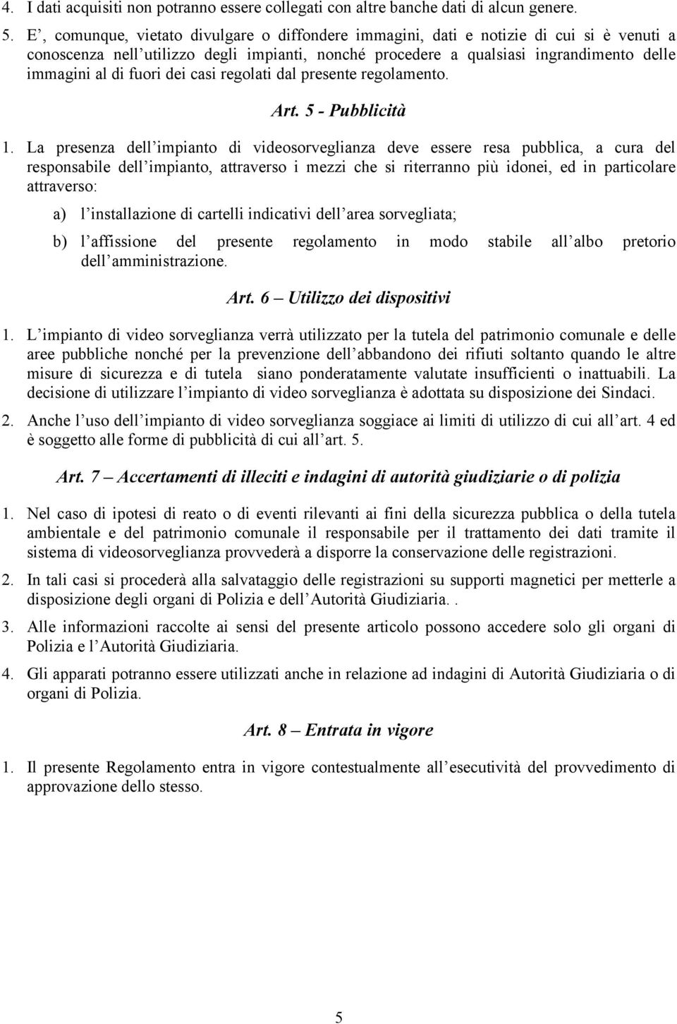 fuori dei casi regolati dal presente regolamento. Art. 5 - Pubblicità 1.