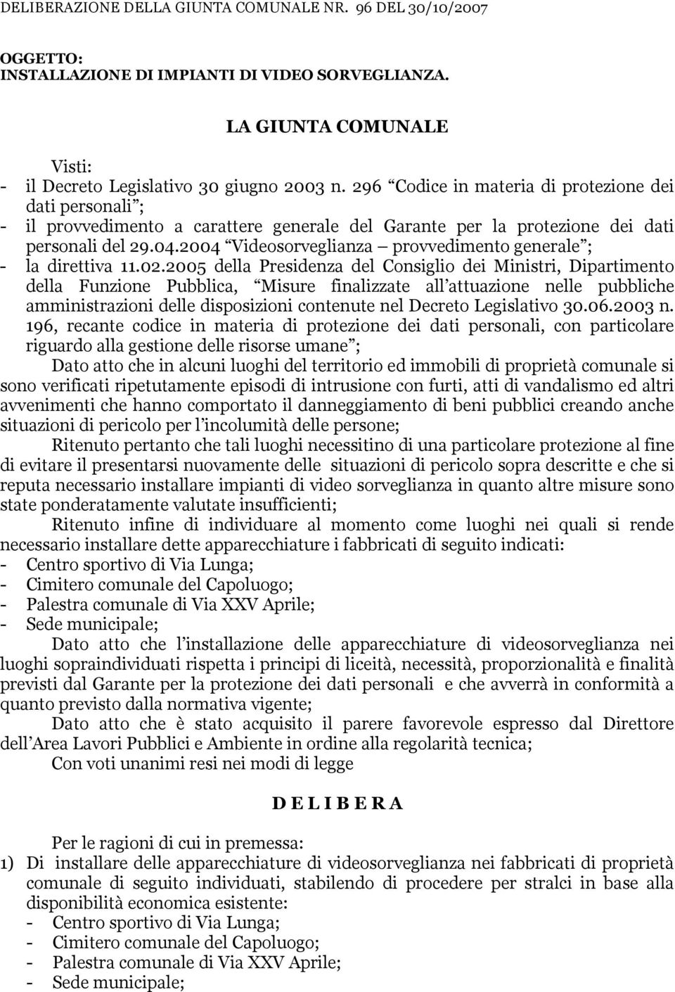 2004 Videosorveglianza provvedimento generale ; - la direttiva 11.02.