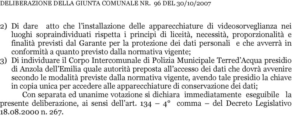 Anzola dell Emilia quale autorità preposta all accesso dei dati che dovrà avvenire secondo le modalità previste dalla normativa vigente, avendo tale presidio la chiave in copia unica per accedere