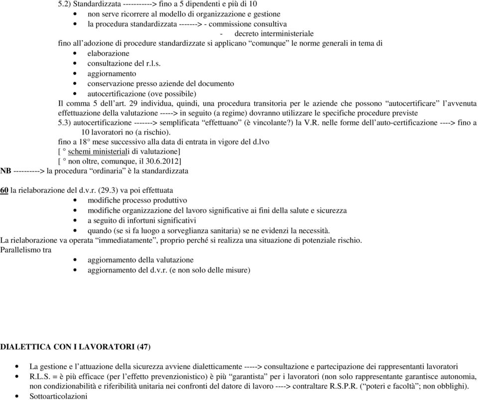 29 individua, quindi, una procedura transitoria per le aziende che possono autocertificare l avvenuta effettuazione della valutazione -----> in seguito (a regime) dovranno utilizzare le specifiche