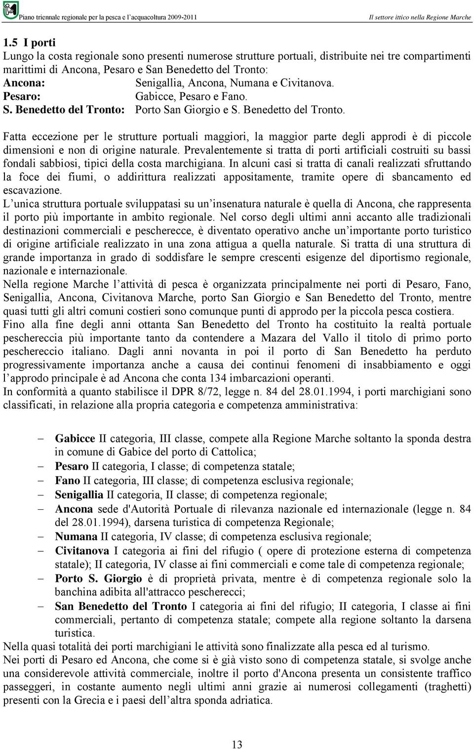 Numana e Civitanova. Pesaro: Gabicce, Pesaro e Fano. S. Benedetto del Tronto: