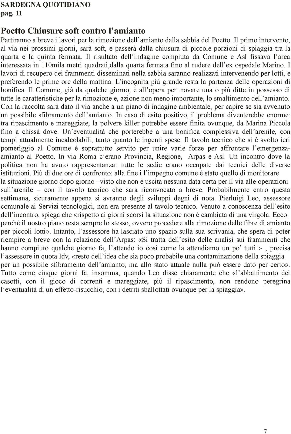 Il risultato dell indagine compiuta da Comune e Asl fissava l area interessata in 110mila metri quadrati,dalla quarta fermata fino al rudere dell ex ospedale Marino.