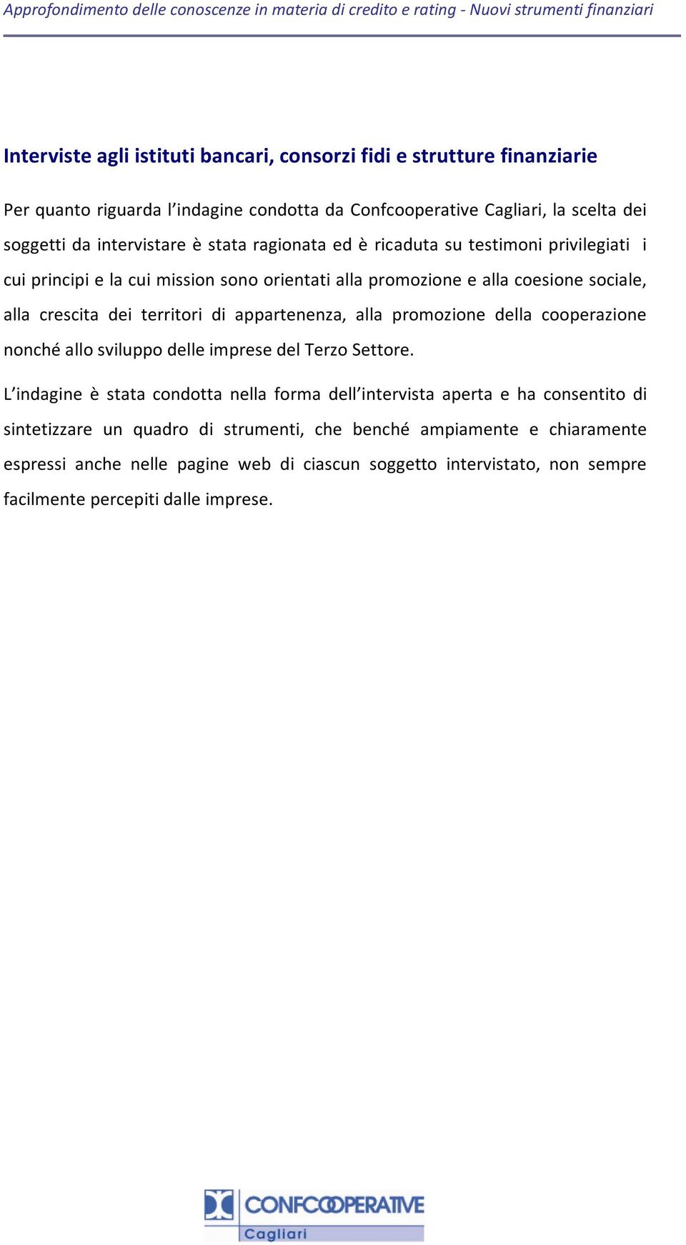 appartenenza, alla promozione della cooperazione nonché allo sviluppo delle imprese del Terzo Settore.