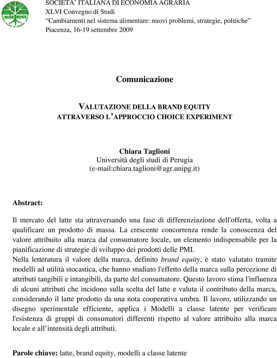 it) Abstract: Il mercato del latte sta attraversando una fase di differenziazione dell'offerta, volta a qualificare un prodotto di massa.