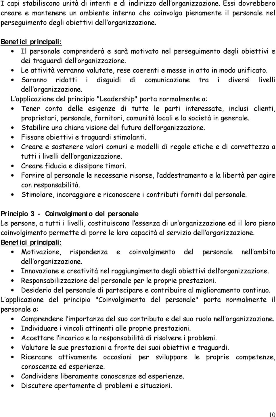 Benefici principali: Il personale comprenderà e sarà motivato nel perseguimento degli obiettivi e dei traguardi dell organizzazione.