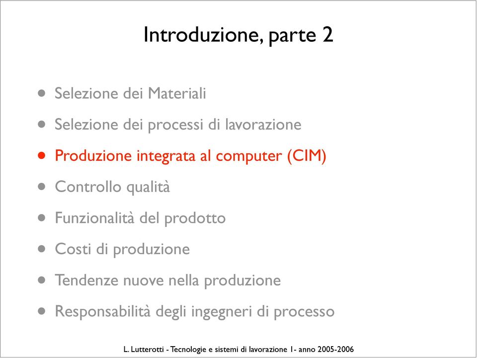 Controllo qualità Funzionalità del prodotto Costi di produzione