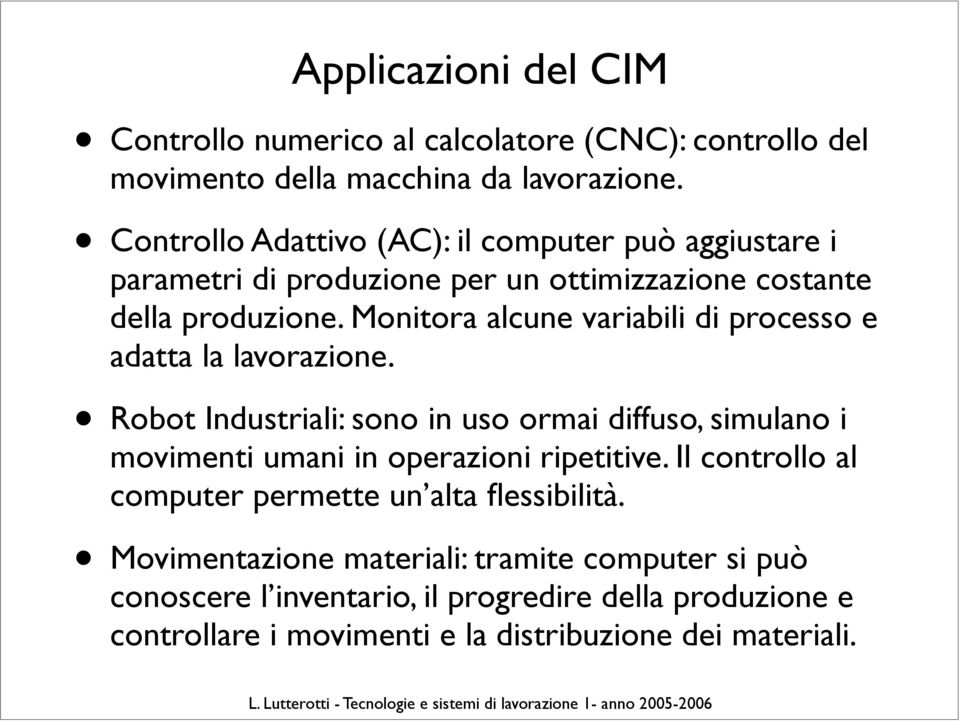 Monitora alcune variabili di processo e adatta la lavorazione.