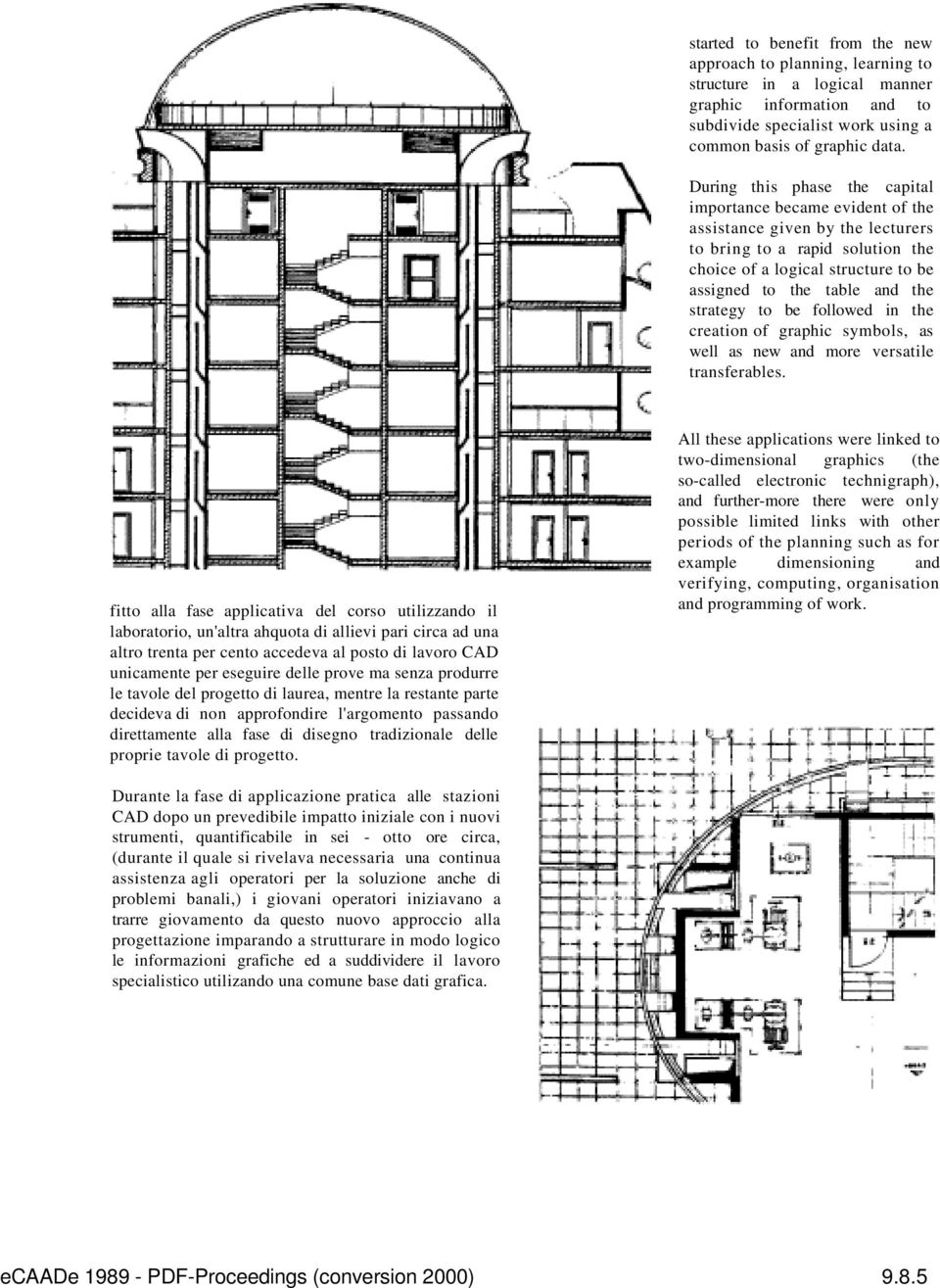 strategy to be followed in the creation of graphic symbols, as well as new and more versatile transferables.