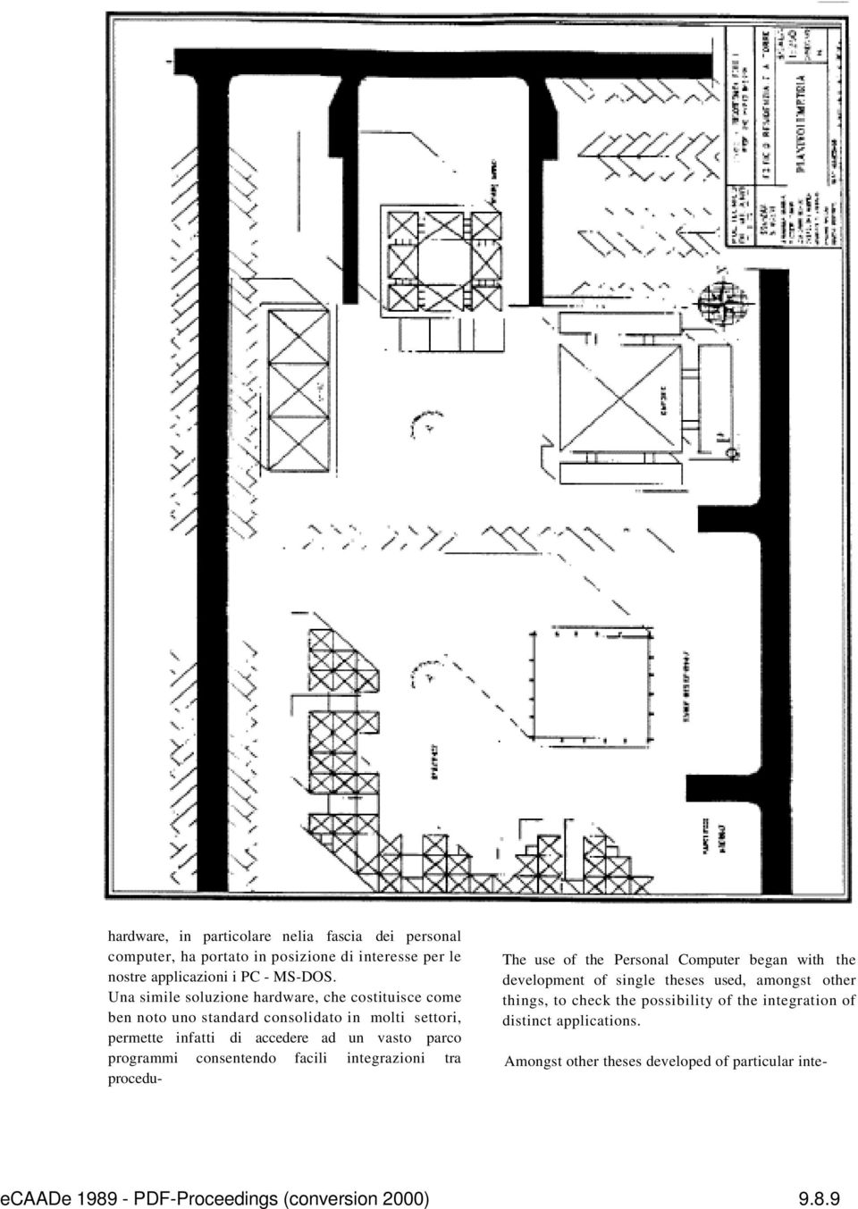 programmi consentendo facili integrazioni tra procedu- The use of the Personal Computer began with the development of single theses used, amongst other